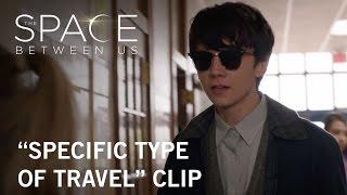 The Space Between Us | "Specific Type of Travel" Clip | Own it Now on Digital HD, Blu-ray™ & DVD