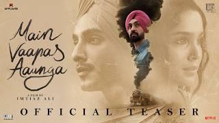 Main Vaapas Aaunga | Official Teaser | Imtiaz Ali, A. R. Rahman, Diljit, Vedang, Sharvari, Naseer